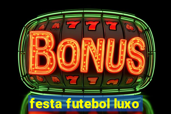 festa futebol luxo